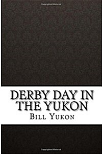 Derby Day in the Yukon (Paperback)