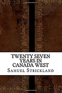 Twenty Seven Years in Canada West (Paperback)