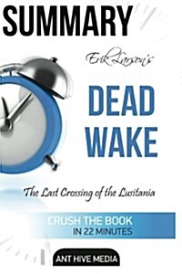 Erik Larsons Dead Wake: The Last Crossing of the Lusitania Summary (Paperback)