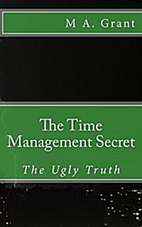 The Time Management Secret - The Ugly Truth (Paperback)