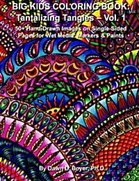 Big Kids Coloring Book: Tantalizing Tangles - Volume One: 50+ Hand-Drawn Tantalizing Doodle, Tangles, and Enhanced Images on Single-Sided Page (Paperback)