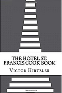 The Hotel St. Francis Cook Book (Paperback)