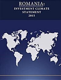 Romania: Investment Climate Statement 2015 (Paperback)