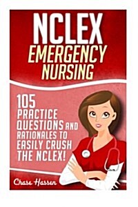 NCLEX: Emergency Nursing: 105 Practice Questions & Rationales to Easily Crush the NCLEX Exam! (Paperback)