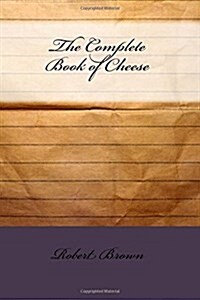 The Complete Book of Cheese (Paperback)