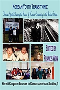 Korean Youth Transitions: Korean Youth Bearing the Future of Korean Community in the United States (Paperback)