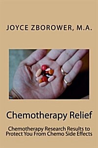 Chemotherapy Relief: Chemotherapy Research Results to Protect You from Chemo Side Effects (Paperback)