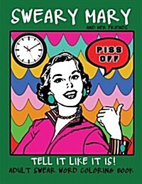 Adult Swear Word Coloring Book: Sweary Mary and Her Friends Tell It Like It Is!: 44 Vintage Coloring Book Pages for Relaxation & Stress Relief (Paperback)