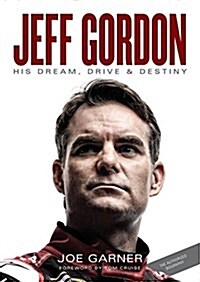 Jeff Gordon: His Dream, Drive & Destiny (Hardcover)