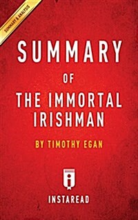 Summary of the Immortal Irishman: By Timothy Egan Includes Analysis (Paperback)