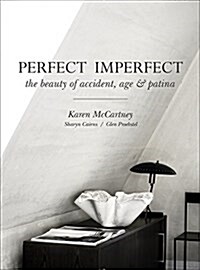 Perfect Imperfect: The Beauty of Accident, Age & Patina (Hardcover)