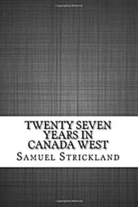 Twenty Seven Years in Canada West (Paperback)