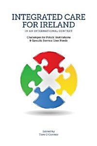 Integrated Care for Ireland in an International Context: Challenges for Policy, Institutions and Specific User Needs (Paperback)