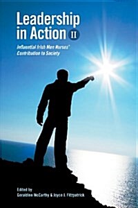 Leadership in Action II: Influential Irish Men Nurses Contribution to Society (Paperback)