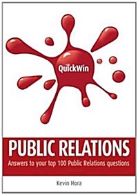 Quick Win Public Relations: Answers to Your Top 100 Public Relations Questions (Paperback)