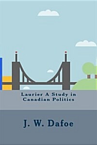 Laurier a Study in Canadian Politics (Paperback)