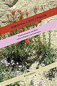 Surviving a Sons Suicide: Finding Comfort and Hope in Faith, Friends, and Community (Paperback)