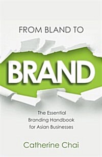 From Bland to Brand - The Essential Branding Handbook for Asian Businesses (Paperback)