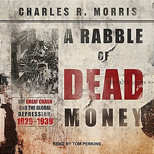 A Rabble of Dead Money: The Great Crash and the Global Depression: 1929 - 1939 (Audio CD)