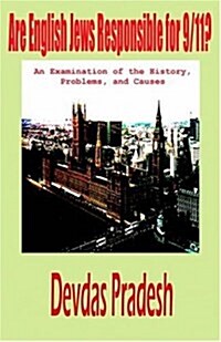 Are English Jews Responsible for 9/11? an Examination of the History, Problems, and Causes (Paperback)