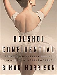 Bolshoi Confidential: Secrets of the Russian Ballet--From the Rule of the Tsars to Today (Audio CD)