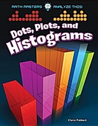Dots, Plots, and Histograms (Paperback)