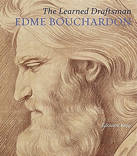 The Learned Draftsman: Edme Bouchardon (Hardcover)
