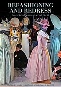 Refashioning and Redress: Conserving and Displaying Dress (Paperback)