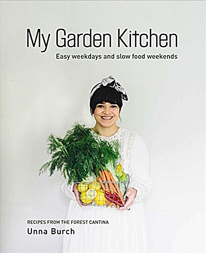 My Garden Kitchen: Easy Weekdays and Slow Food Weekends (Paperback)