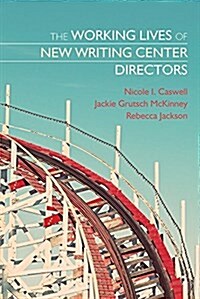 The Working Lives of New Writing Center Directors (Paperback)