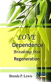 Love Dependence Breaking Free Regeneration (Paperback)