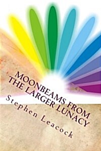 Moonbeams from the Larger Lunacy (Paperback)