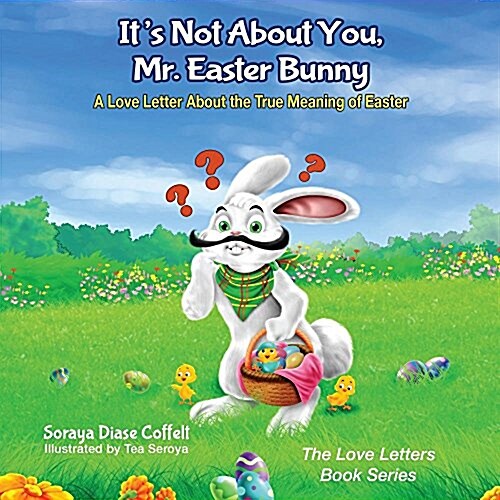 Its Not about You, Mr. Easter Bunny: A Love Letter about the True Meaning of Easter (Paperback)