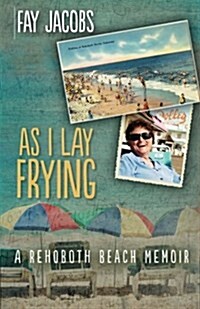 As I Lay Frying: A Rehoboth Beach Memoir (Paperback)