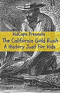 The California Gold Rush: A History Just for Kids (Paperback)