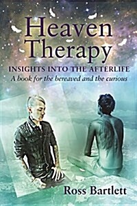 Heaven Therapy : Insights into the Afterlifea Book for the Bereaved and the Curious (Paperback)