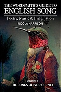 The Wordsmiths Guide to English Song: Poetry, Music & Imagination Volume II: The Songs of Ivor Gurney (Paperback)