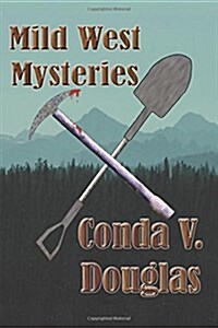 Mild West Mysteries: 13 Idaho Tales of Murder and Mayhem (Paperback)