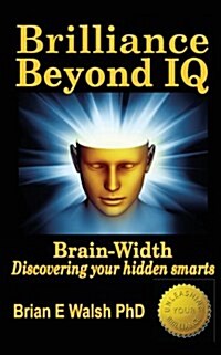 Brilliance Beyond IQ: Brain-Width - Discovering Your Hidden Smarts (Paperback)