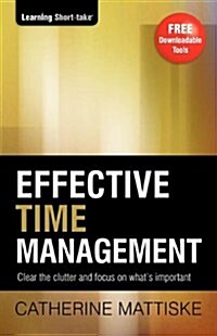 Effective Time Management: Clear the clutter and focus on whats important (Paperback, 3)