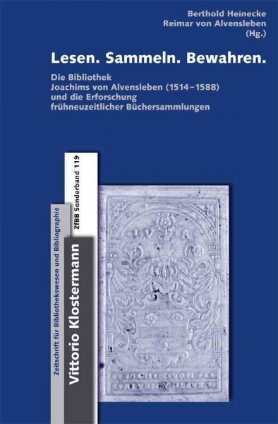 Lesen. Sammeln. Bewahren: Die Bibliothek Joachims Von Alvensleben (1514-1588) Und Die Erforschung Fruhneuzeitlicher Buchersammlungen. Beitrage Z (Hardcover)