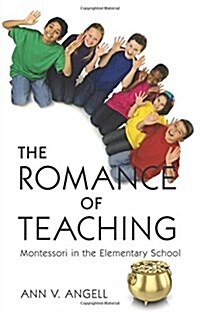 The Romance of Teaching: Montessori in the Elementary School (Paperback)