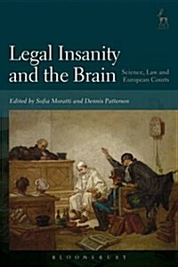 Legal Insanity and the Brain : Science, Law and European Courts (Hardcover)