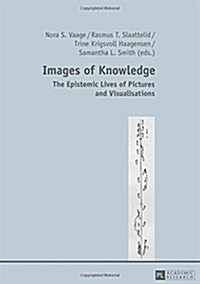 Images of Knowledge: The Epistemic Lives of Pictures and Visualisations (Hardcover)