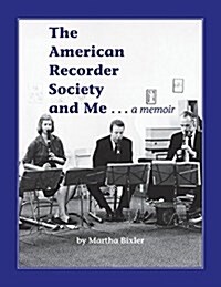 The American Recorder Society and Me . . . a Memoir (Paperback)