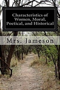 Characteristics of Women, Moral, Poetical, and Historical (Paperback)
