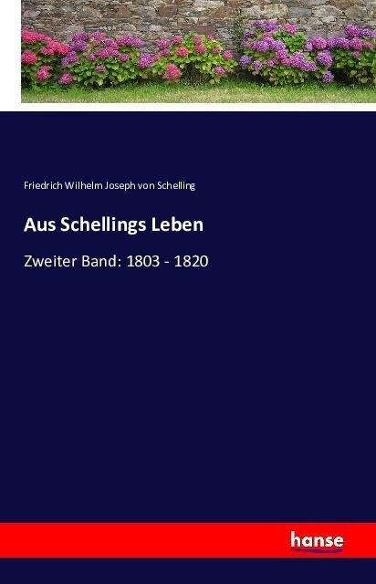 Aus Schellings Leben: Zweiter Band: 1803 - 1820 (Paperback)