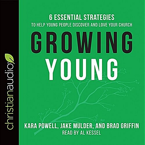 Growing Young: Six Essential Strategies to Help Young People Discover and Love Your Church (Audio CD)