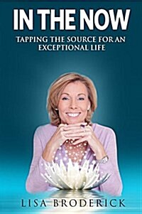 In the Now: Tapping the Source for an Exceptional Life (Paperback)