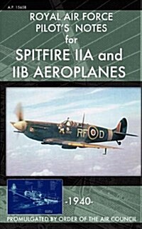 Royal Air Force Pilots Notes for Spitfire Iia and Iib Aeroplanes (Paperback)